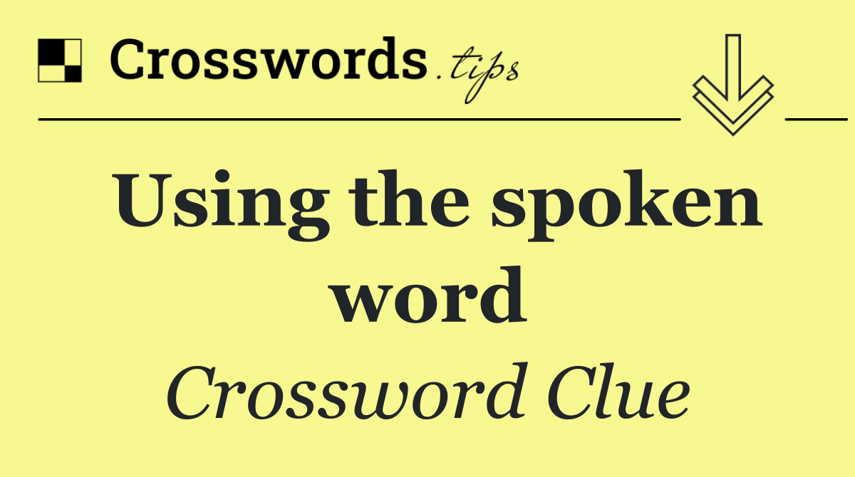 Using the spoken word