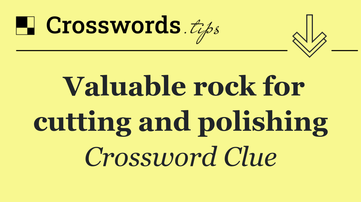 Valuable rock for cutting and polishing