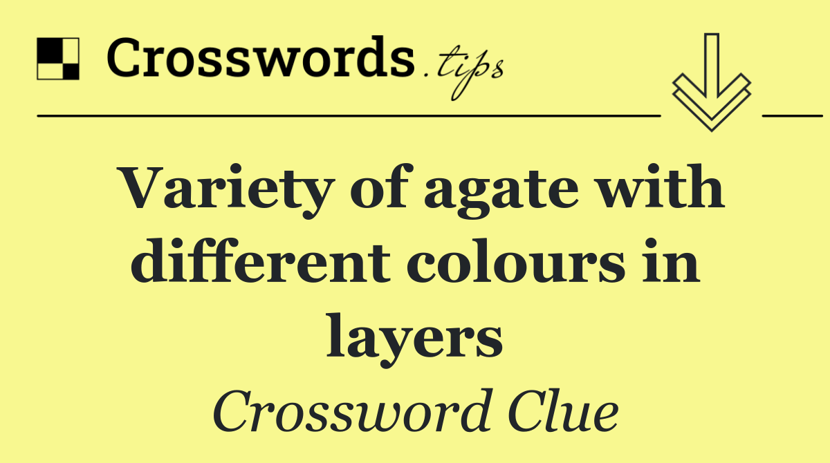 Variety of agate with different colours in layers