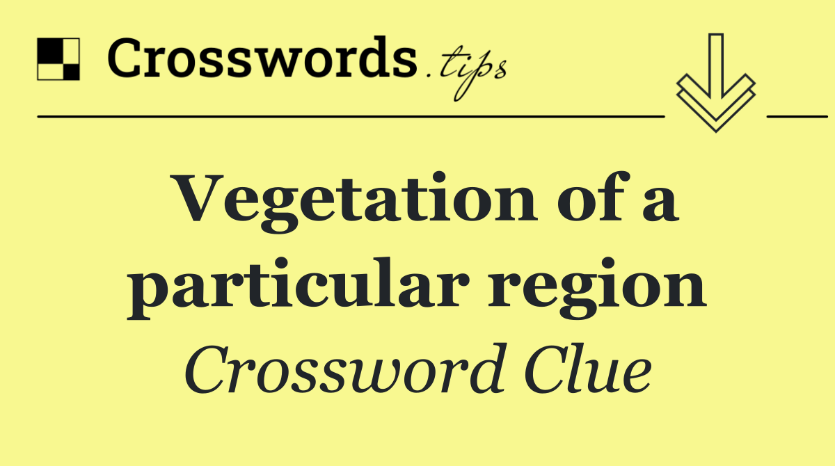 Vegetation of a particular region