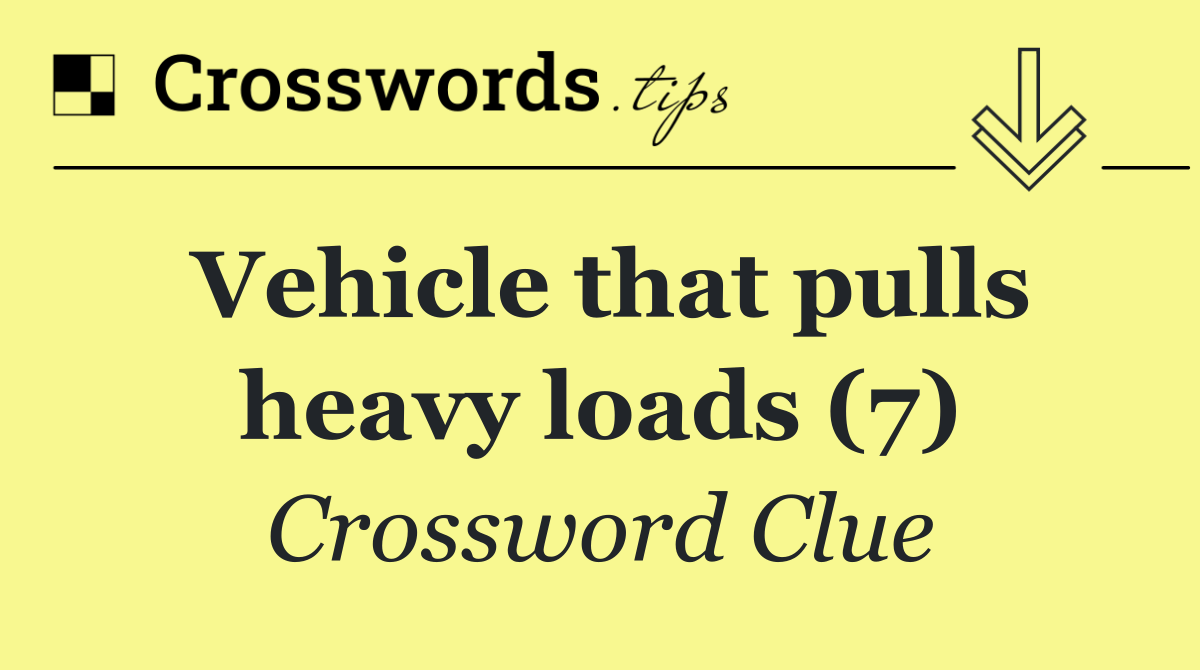 Vehicle that pulls heavy loads (7)