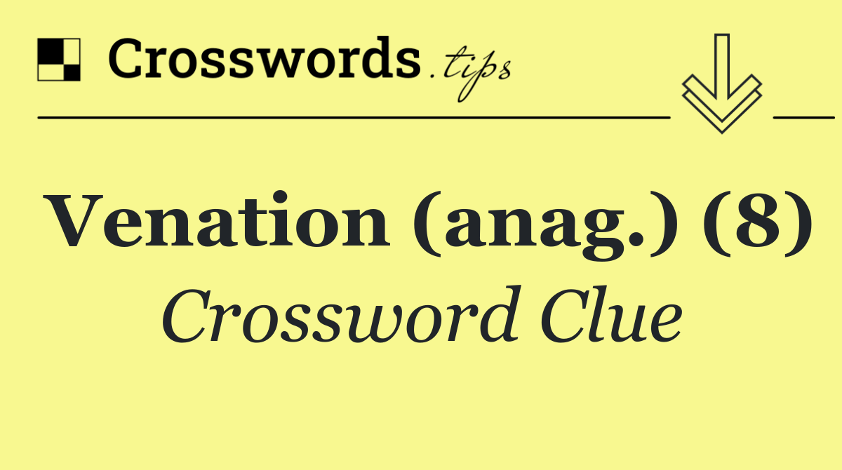 Venation (anag.) (8)