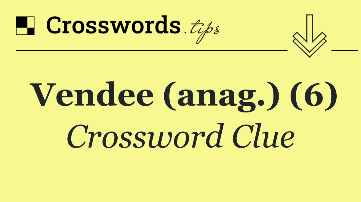 Vendee (anag.) (6)