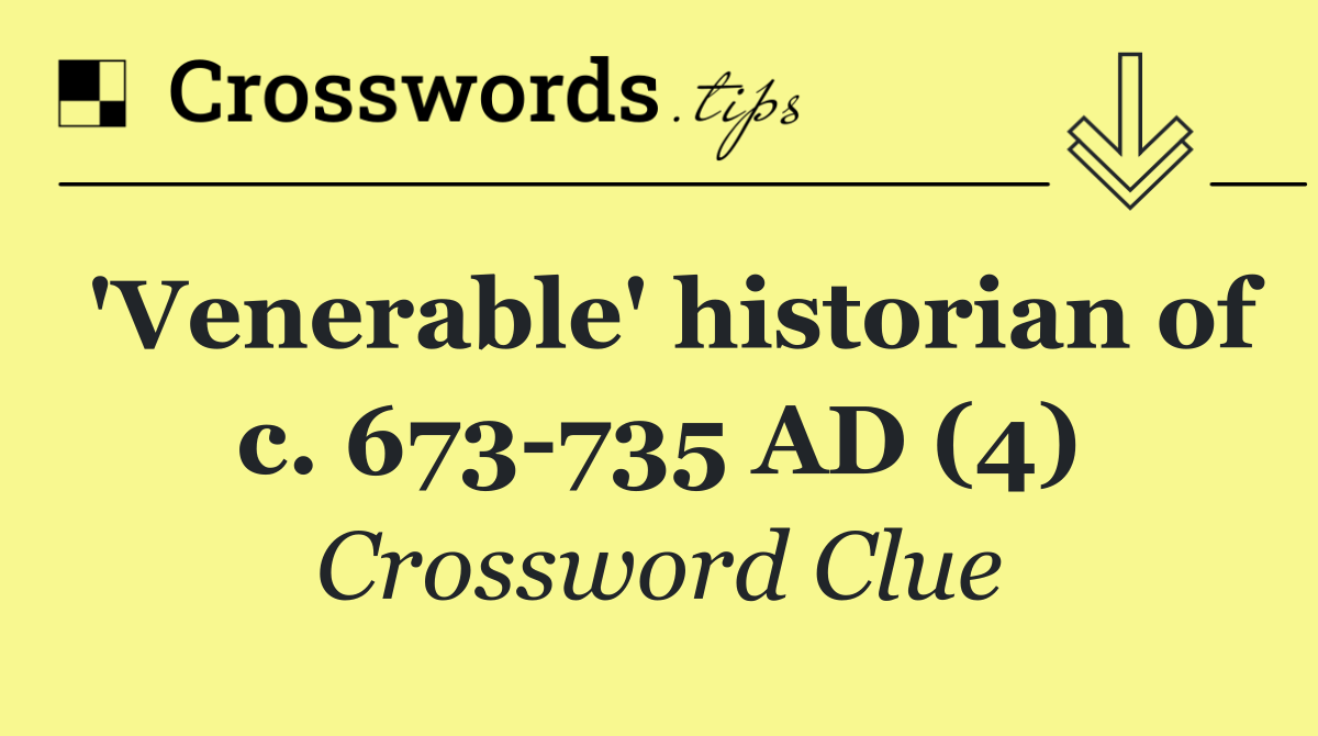 'Venerable' historian of c. 673 735 AD (4)