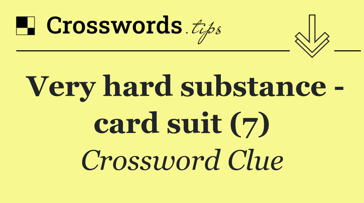 Very hard substance   card suit (7)
