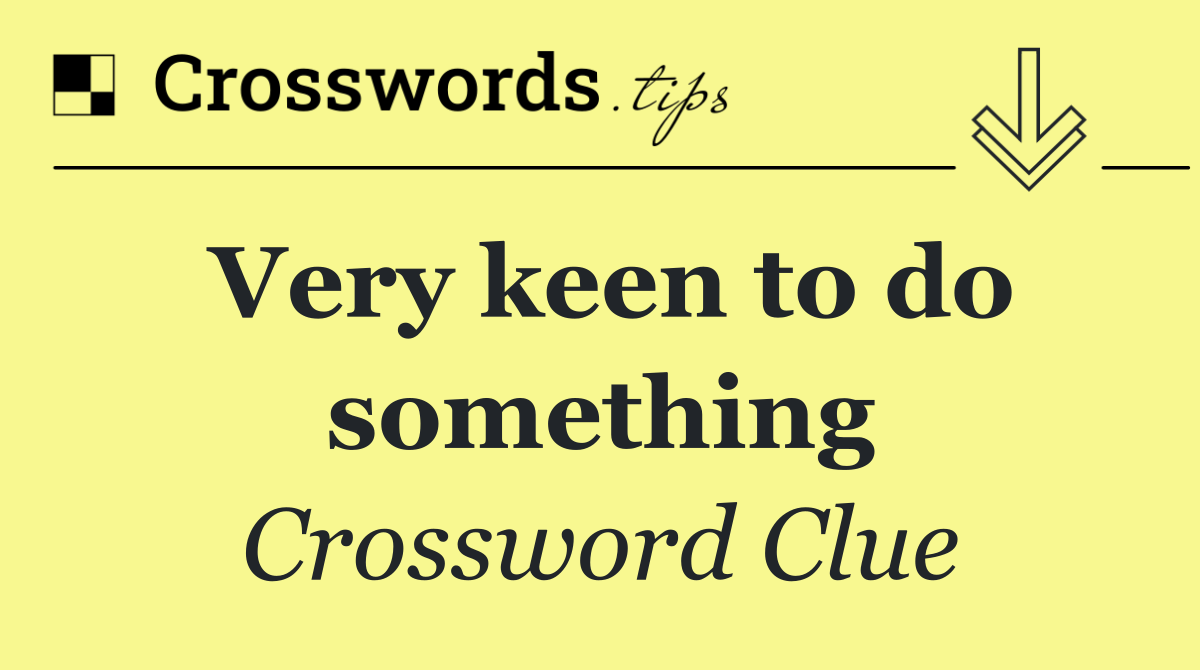 Very keen to do something