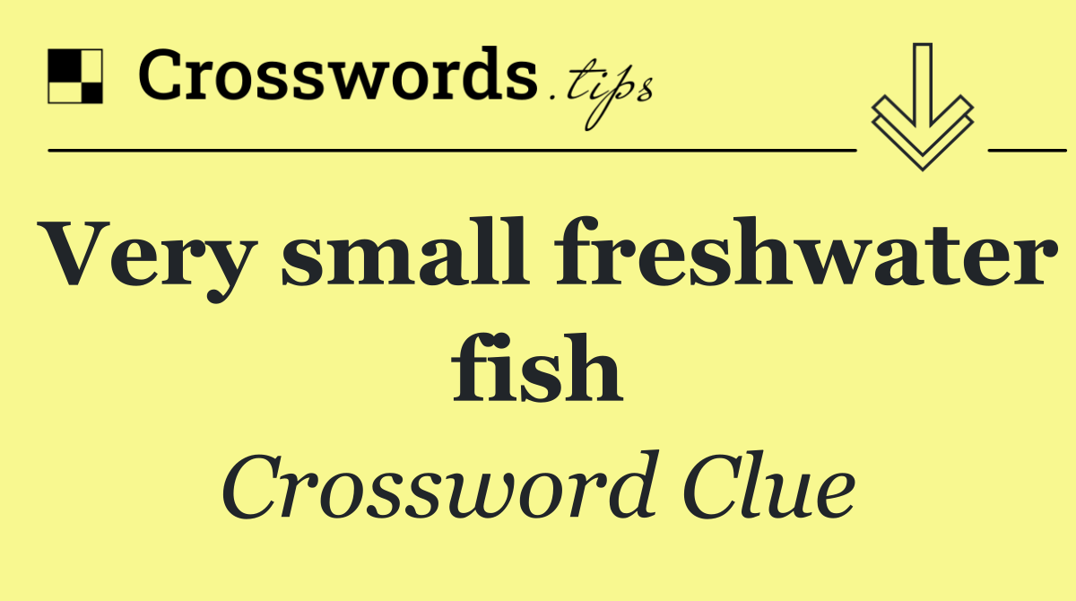 Very small freshwater fish