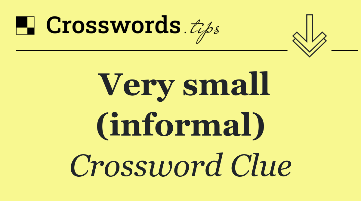 Very small (informal)