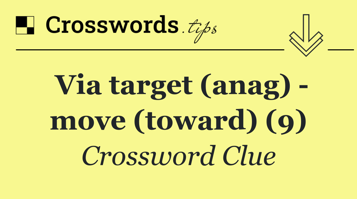 Via target (anag)   move (toward) (9)