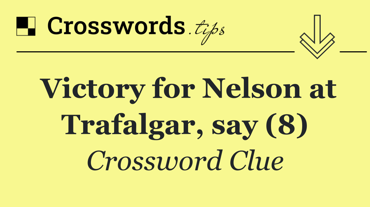 Victory for Nelson at Trafalgar, say (8)