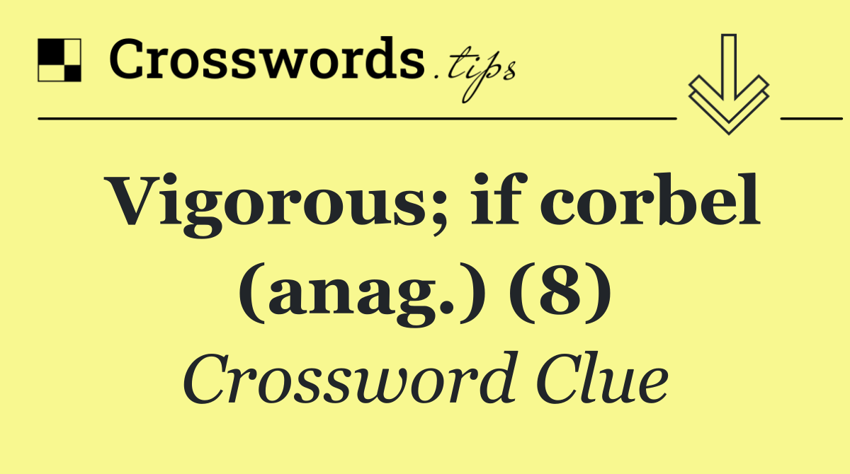 Vigorous; if corbel (anag.) (8)