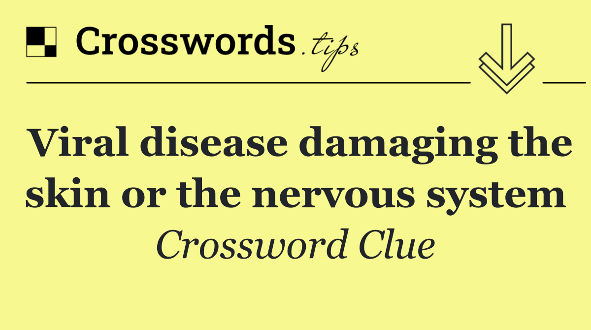 Viral disease damaging the skin or the nervous system