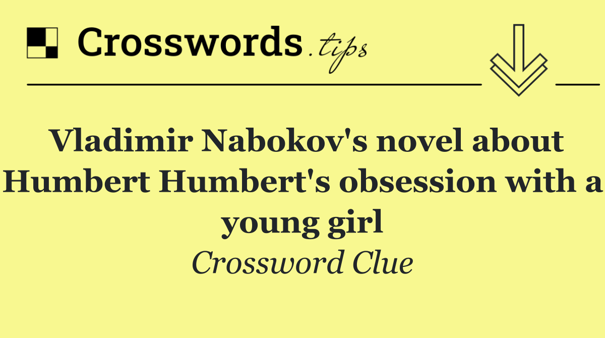 Vladimir Nabokov's novel about Humbert Humbert's obsession with a young girl