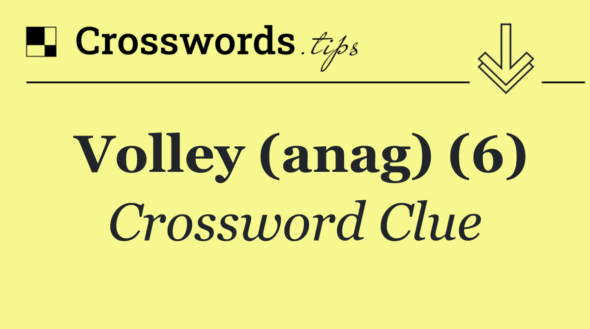 Volley (anag) (6)