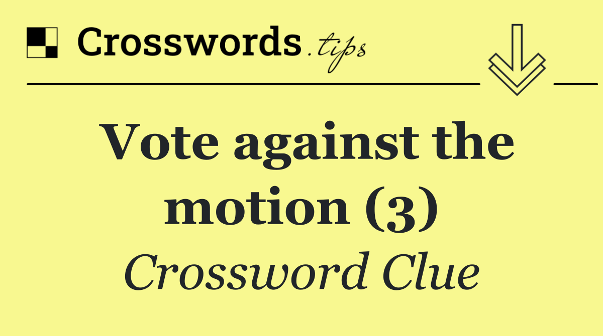 Vote against the motion (3)