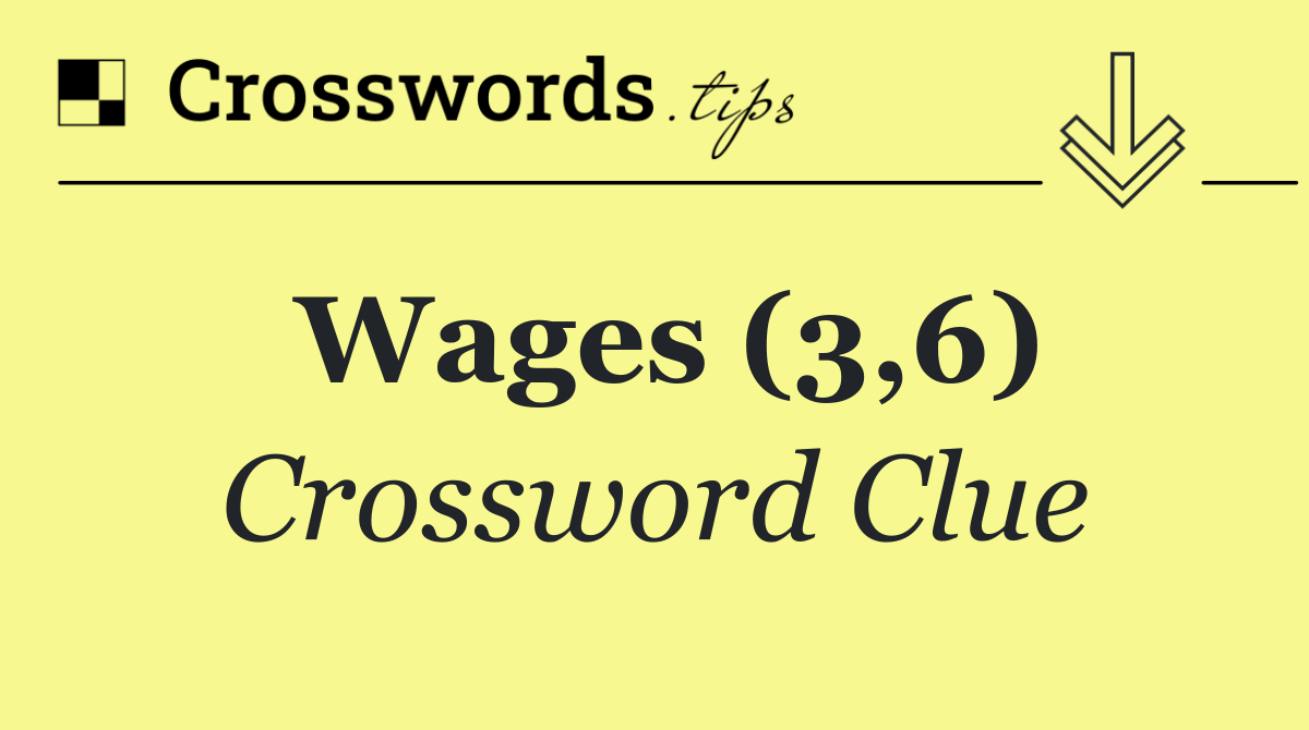 Wages (3,6)