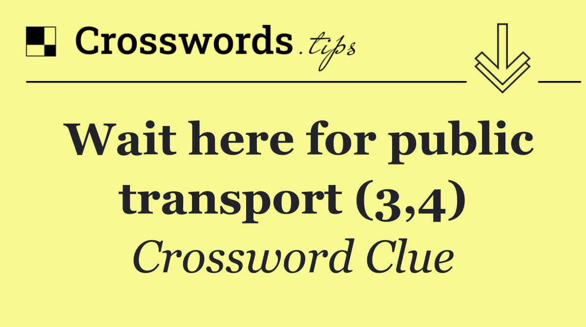 Wait here for public transport (3,4)