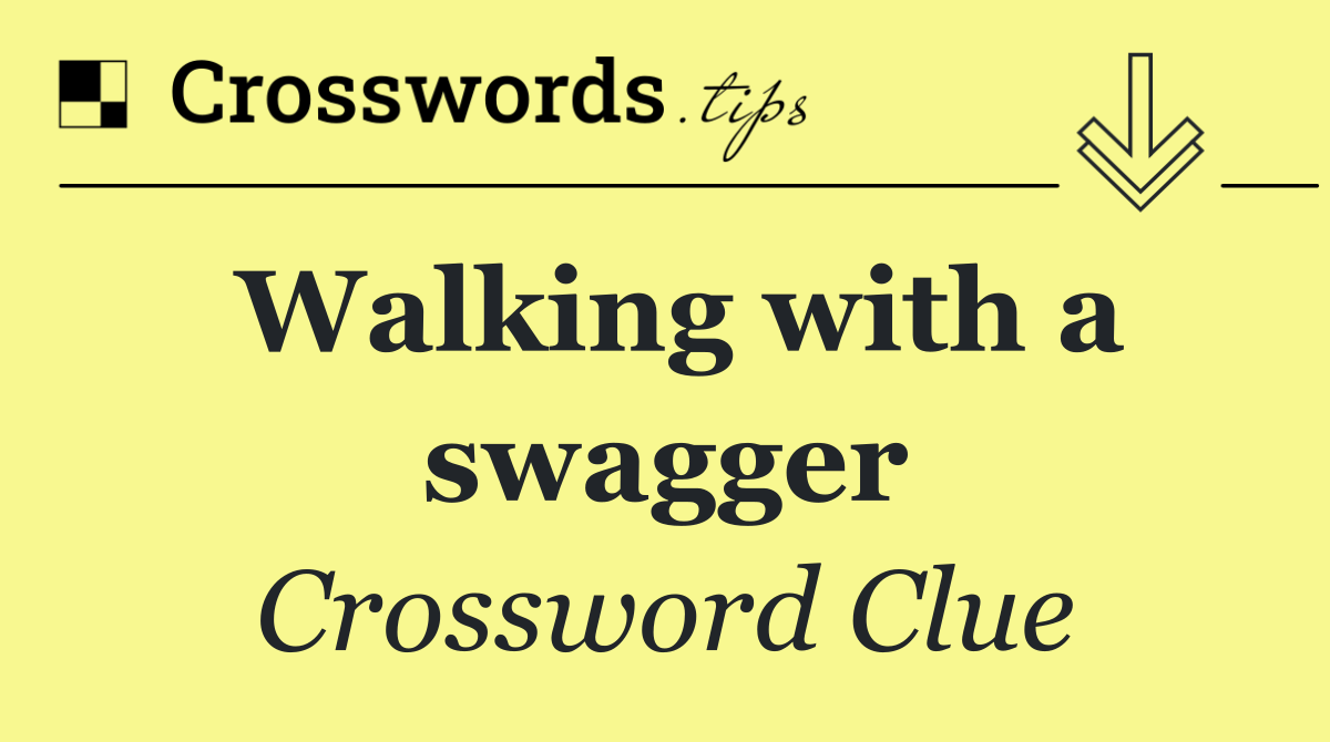 Walking with a swagger