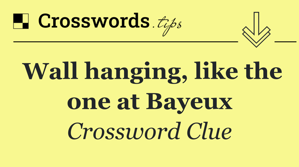 Wall hanging, like the one at Bayeux