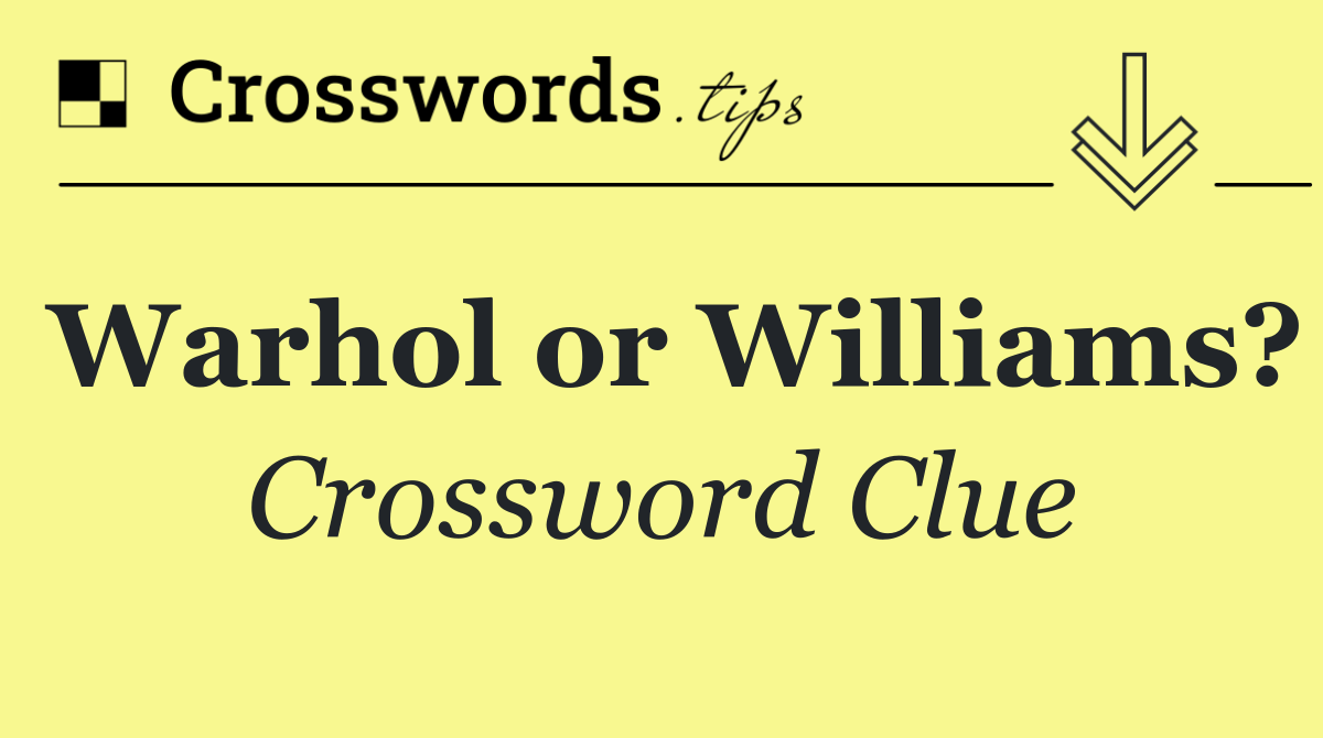 Warhol or Williams?