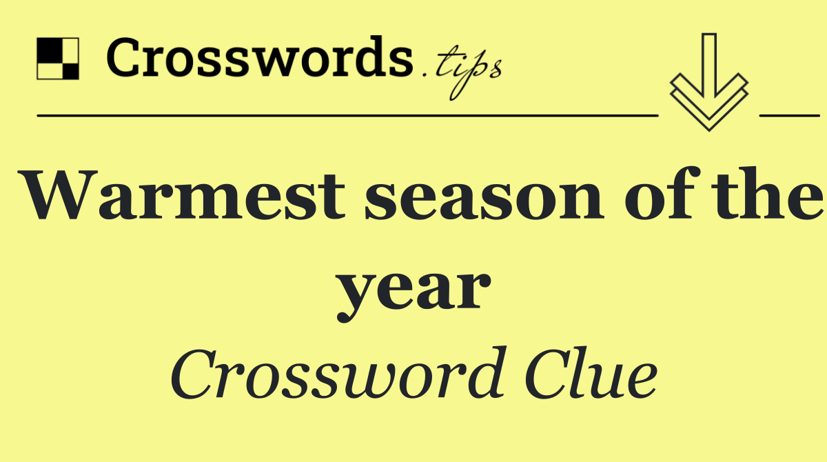 Warmest season of the year
