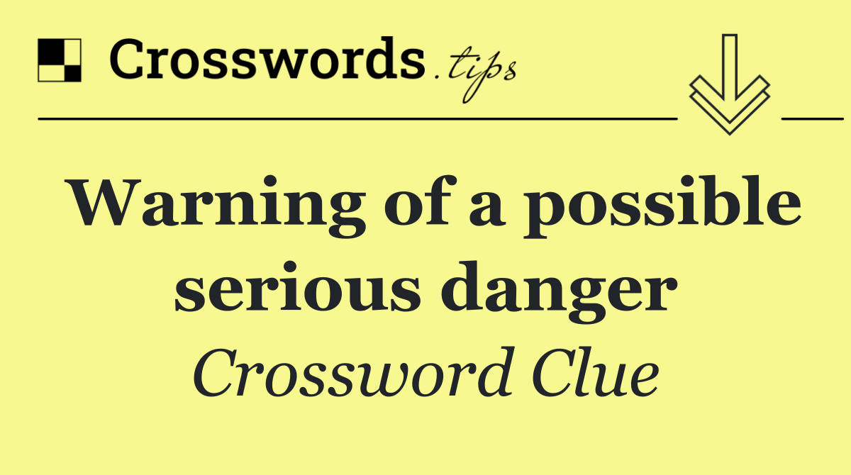 Warning of a possible serious danger