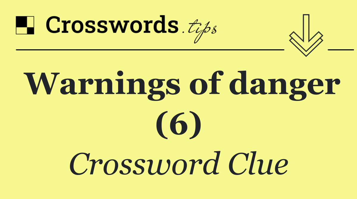 Warnings of danger (6)