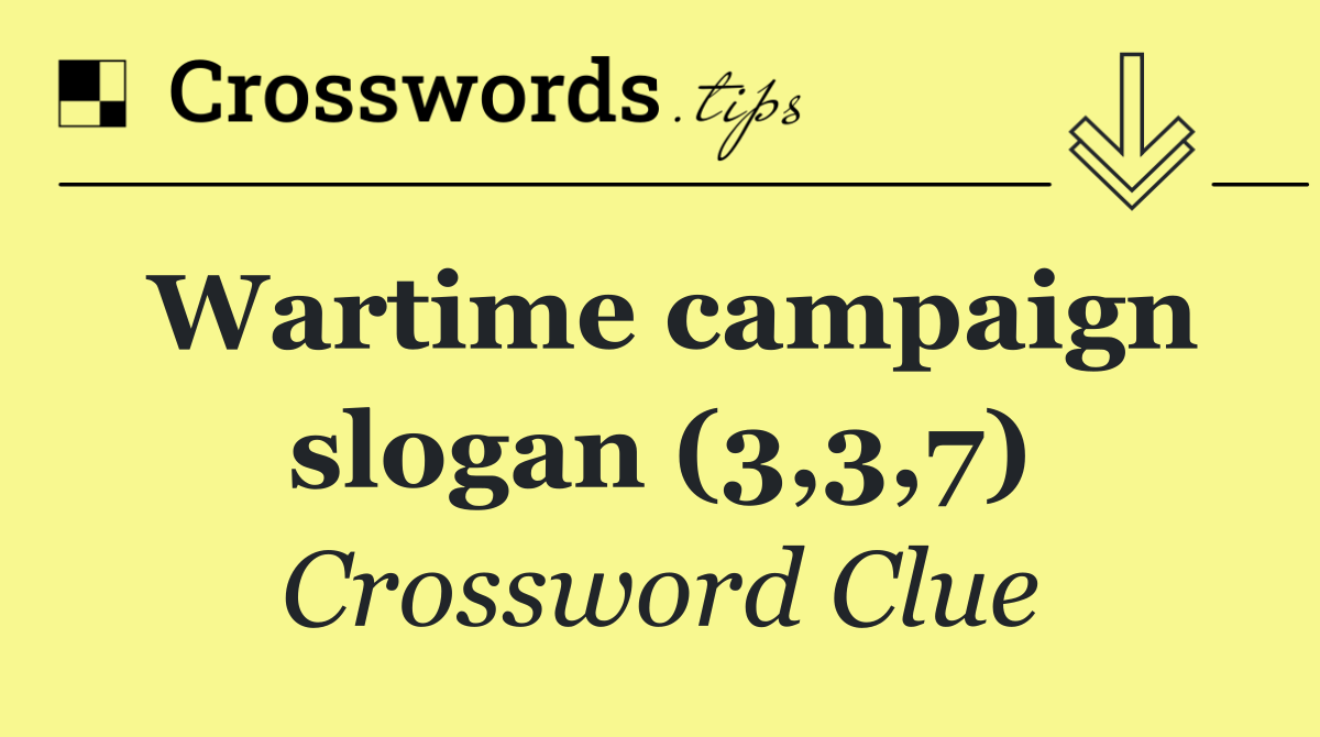 Wartime campaign slogan (3,3,7)