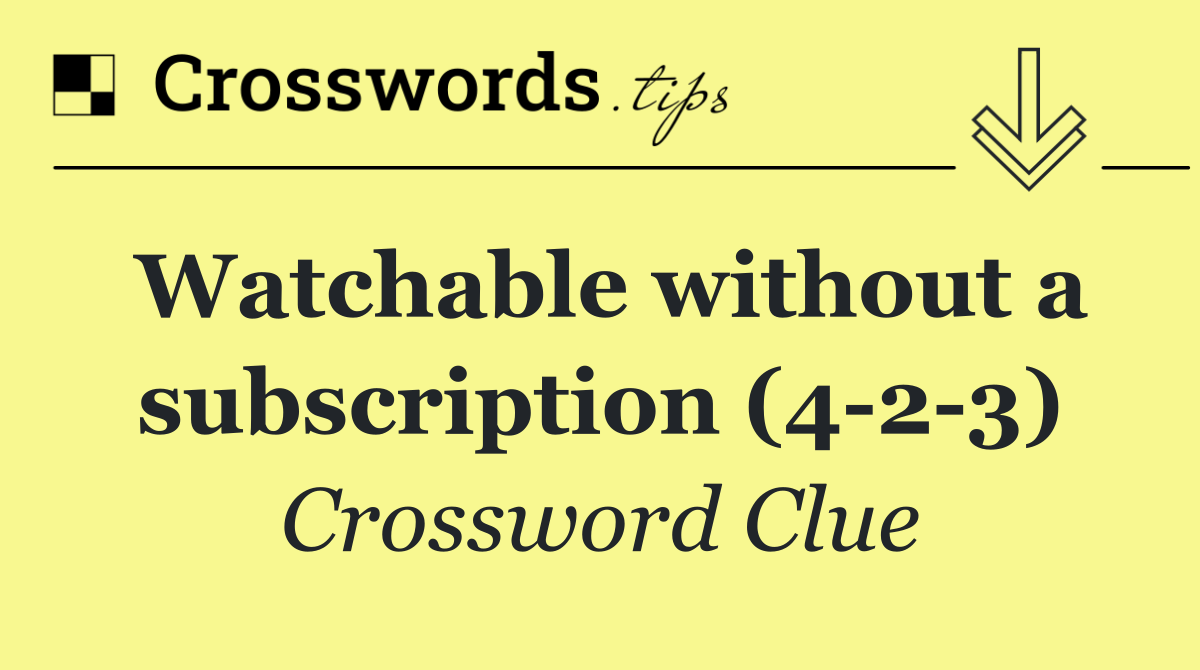 Watchable without a subscription (4 2 3)
