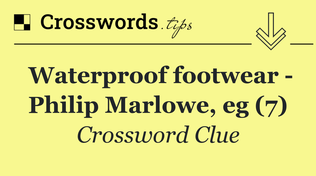 Waterproof footwear   Philip Marlowe, eg (7)