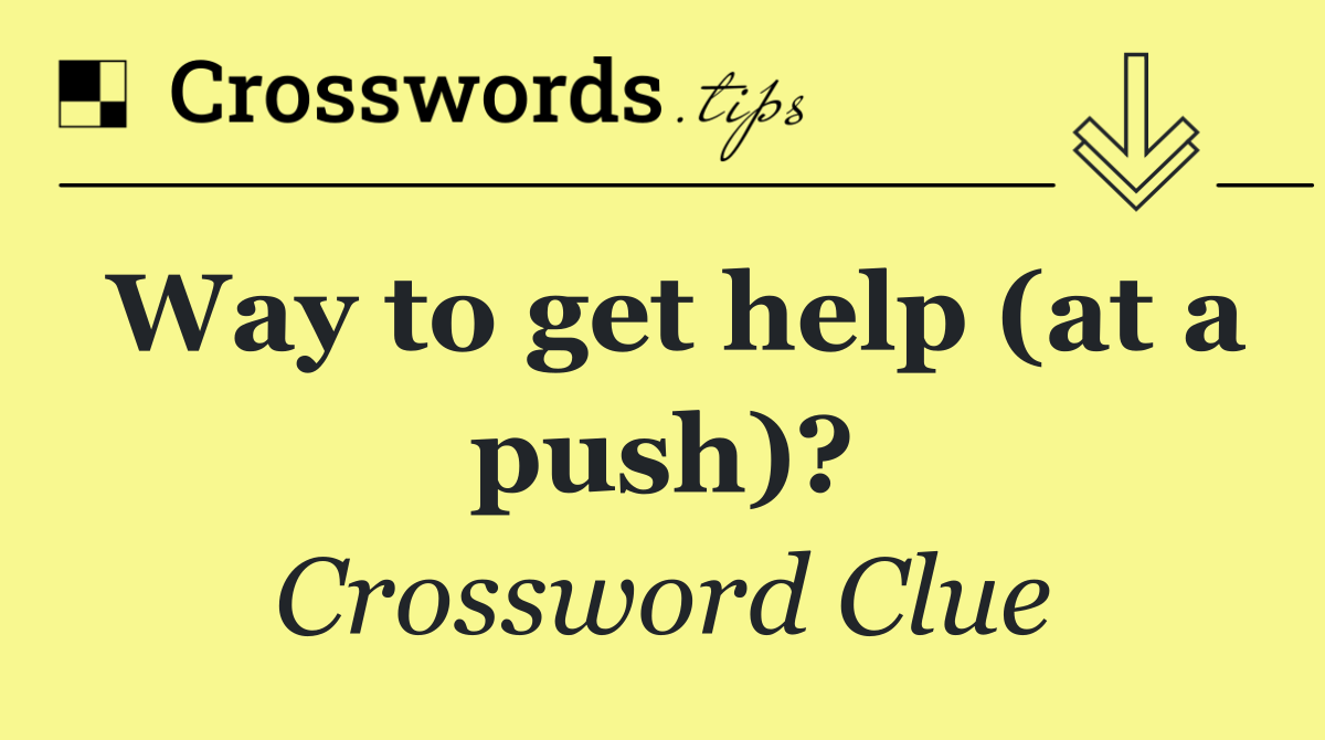 Way to get help (at a push)?
