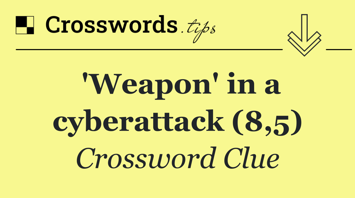 'Weapon' in a cyberattack (8,5)