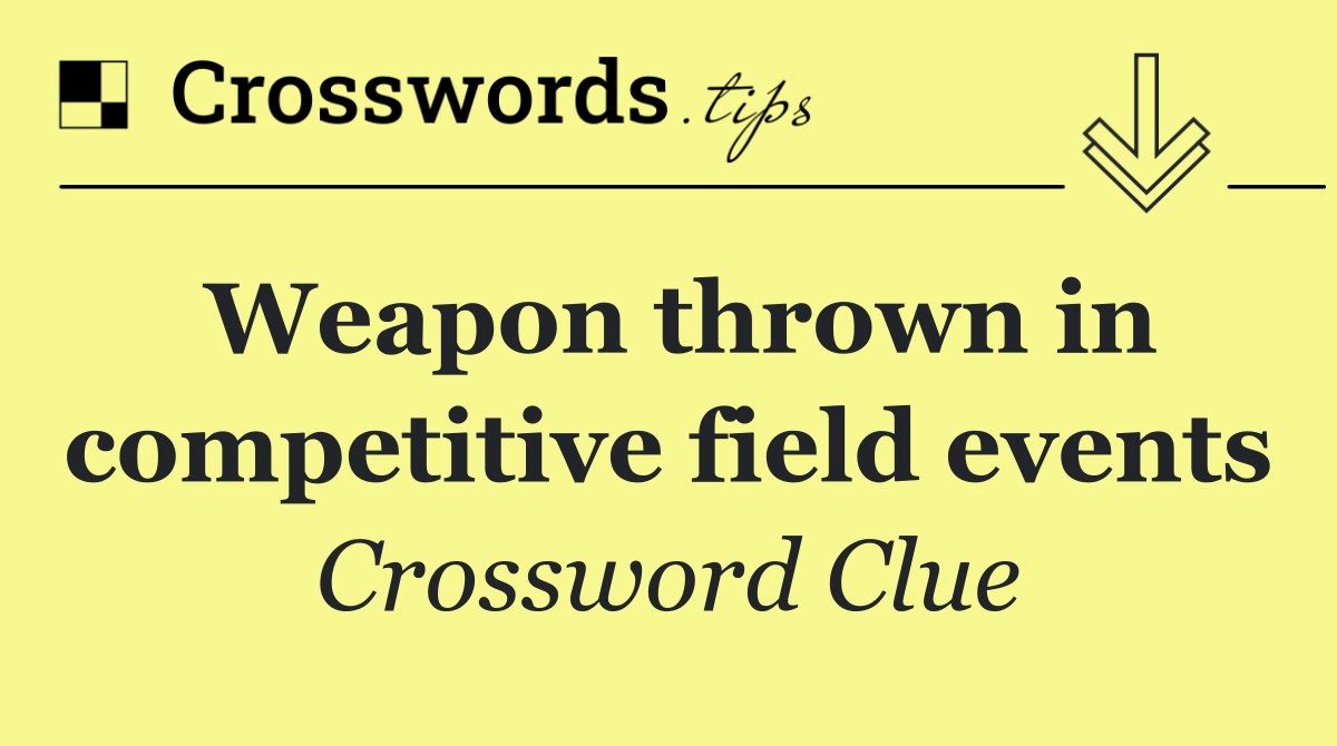 Weapon thrown in competitive field events