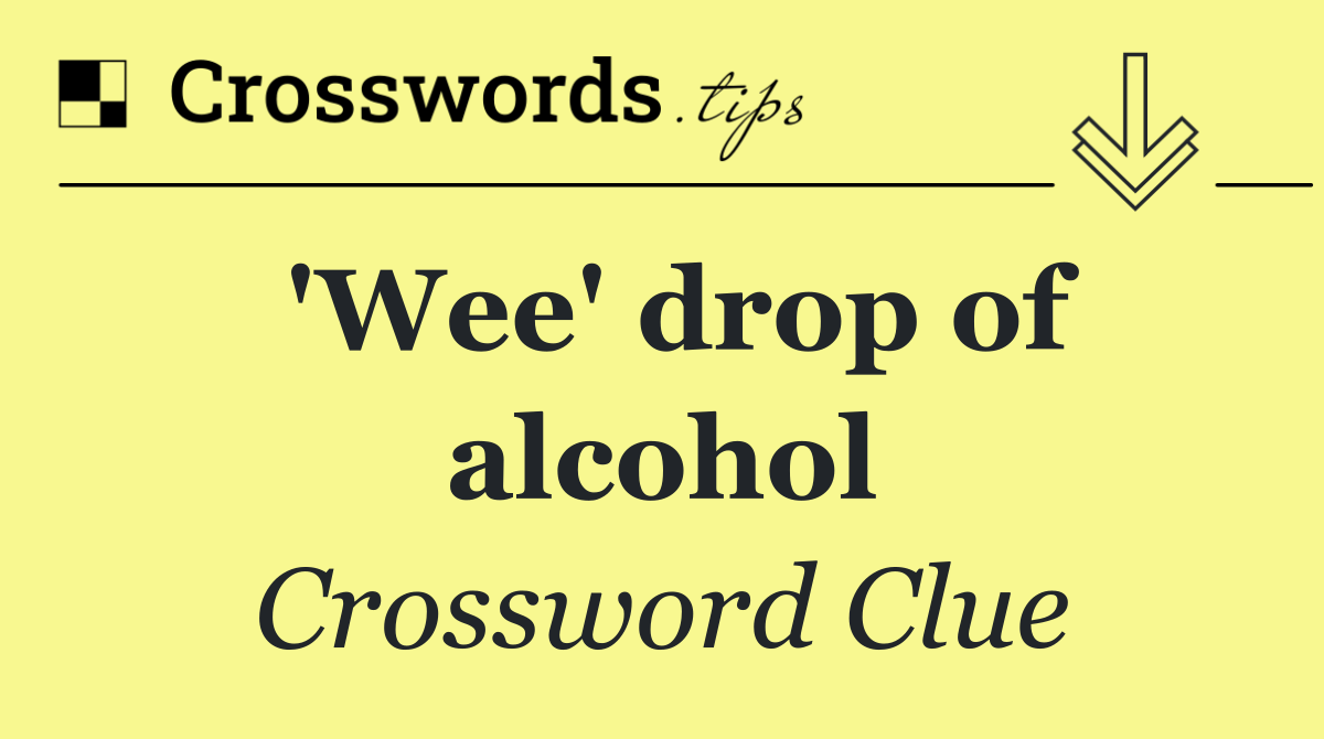 'Wee' drop of alcohol