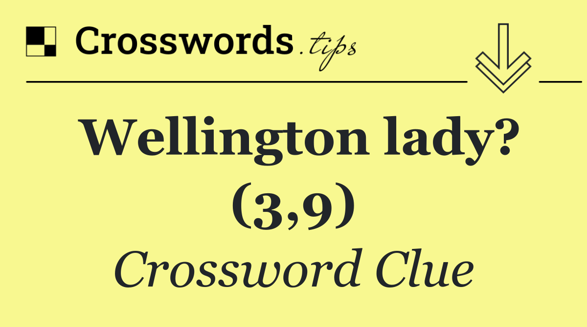 Wellington lady? (3,9)