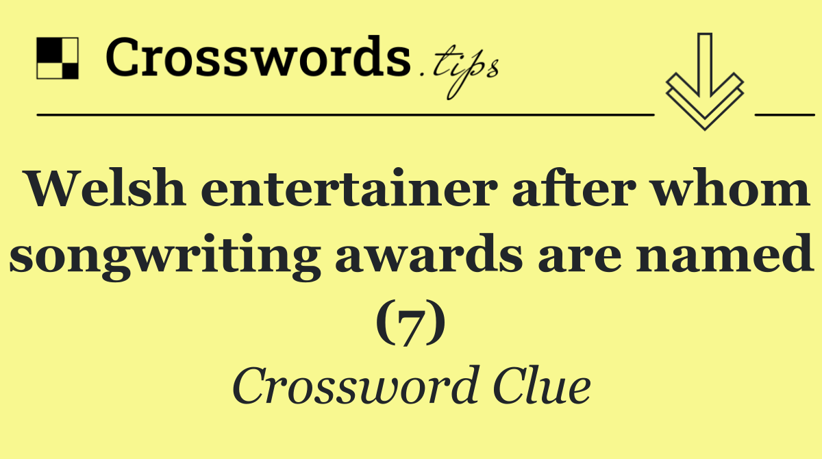 Welsh entertainer after whom songwriting awards are named (7)