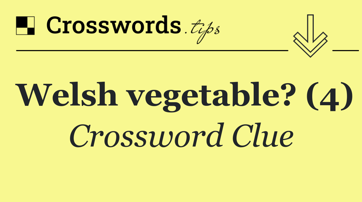 Welsh vegetable? (4)