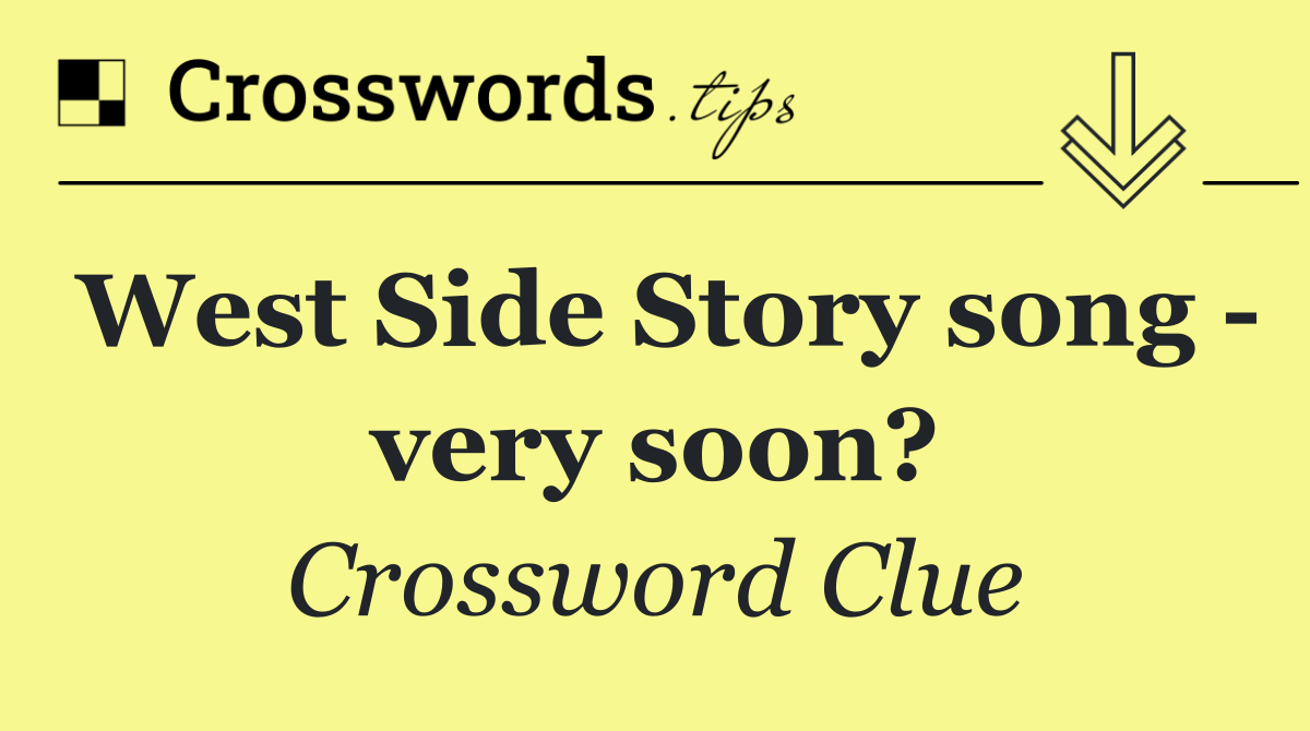 West Side Story song   very soon?