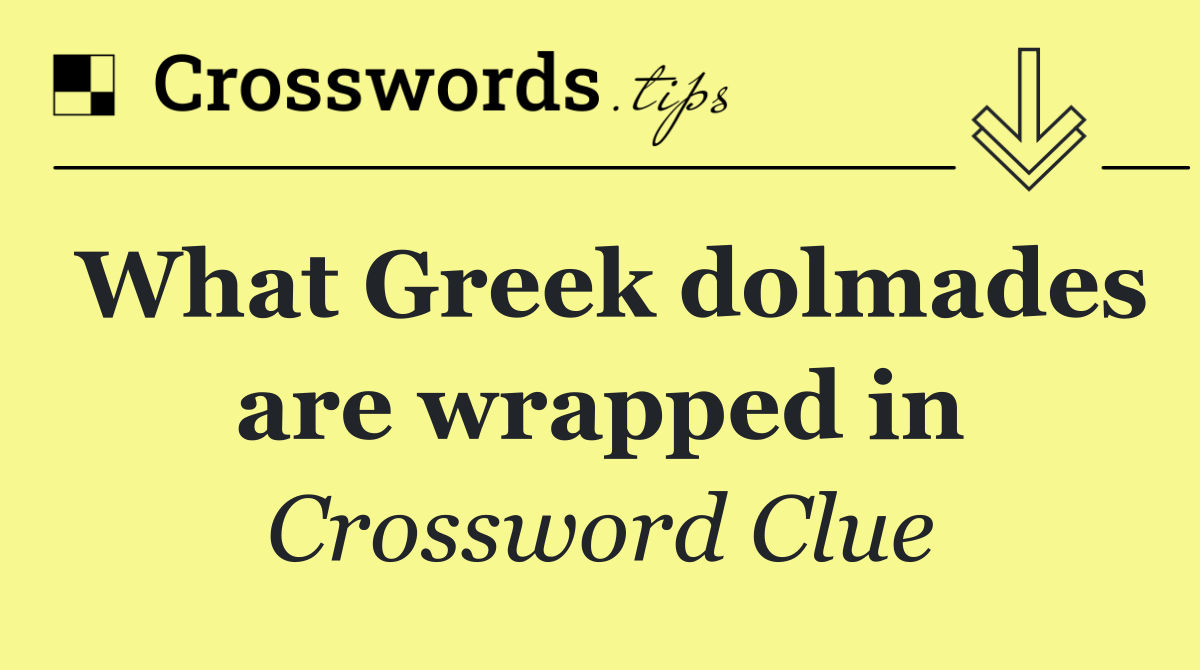 What Greek dolmades are wrapped in