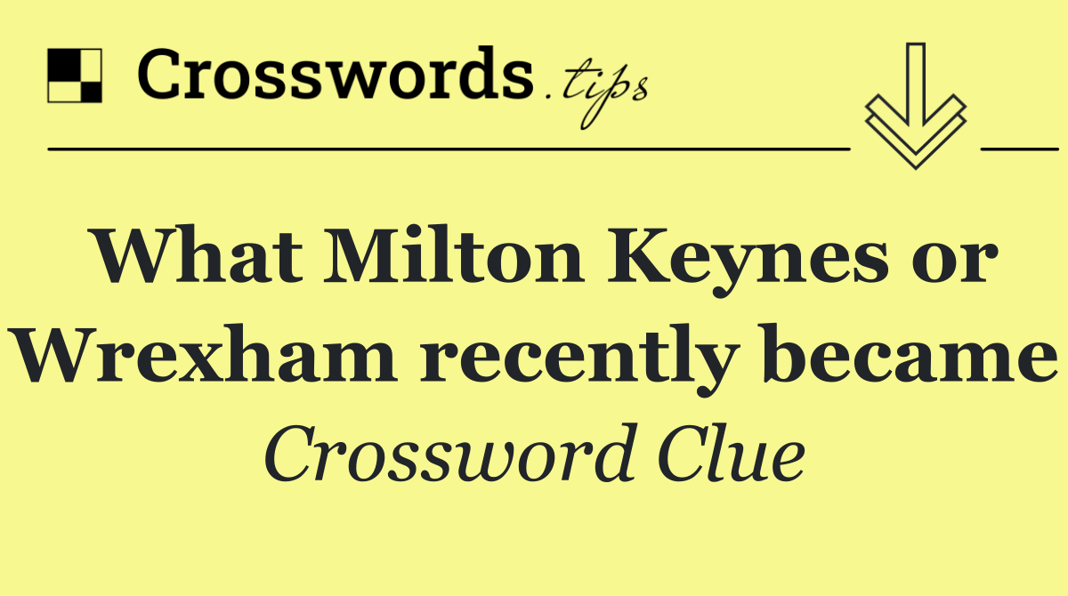 What Milton Keynes or Wrexham recently became