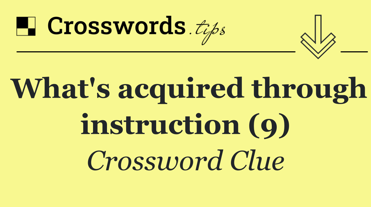 What's acquired through instruction (9)