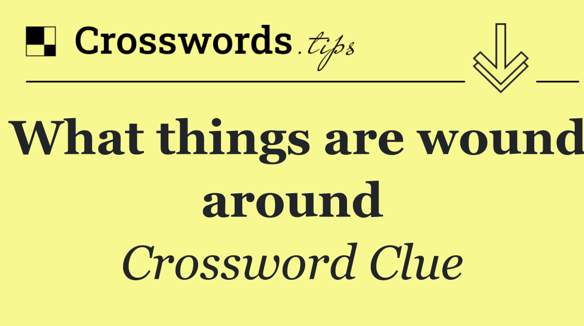 What things are wound around