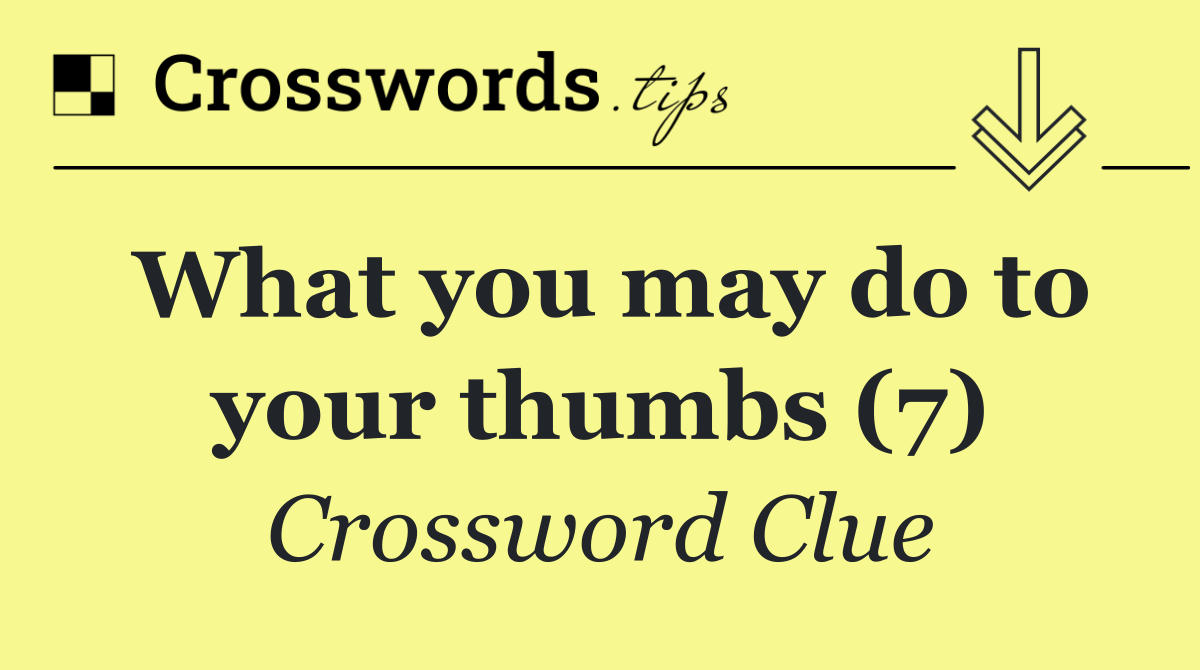 What you may do to your thumbs (7)