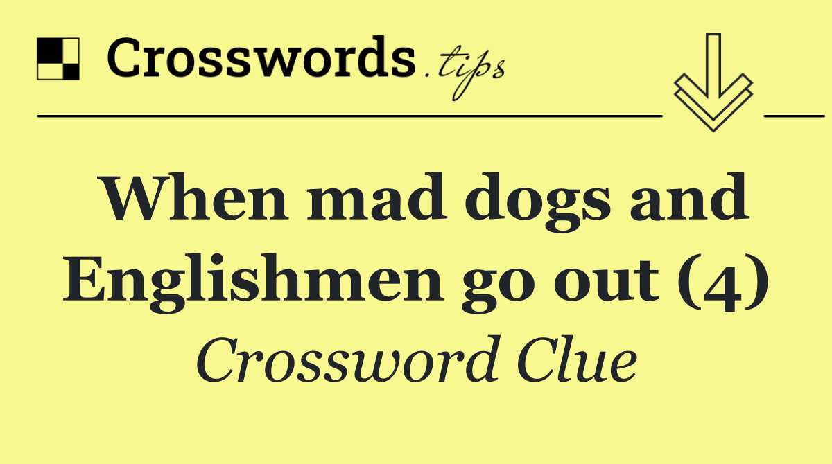 When mad dogs and Englishmen go out (4)