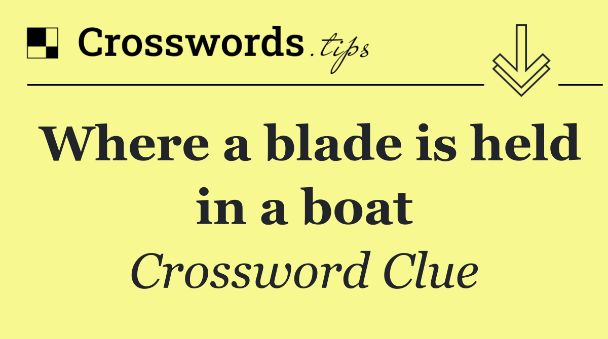 Where a blade is held in a boat