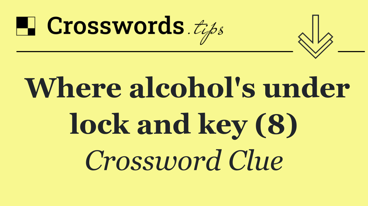 Where alcohol's under lock and key (8)