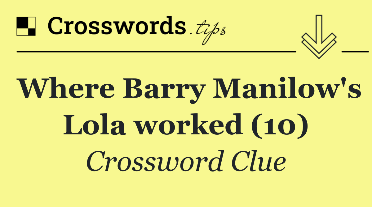 Where Barry Manilow's Lola worked (10)