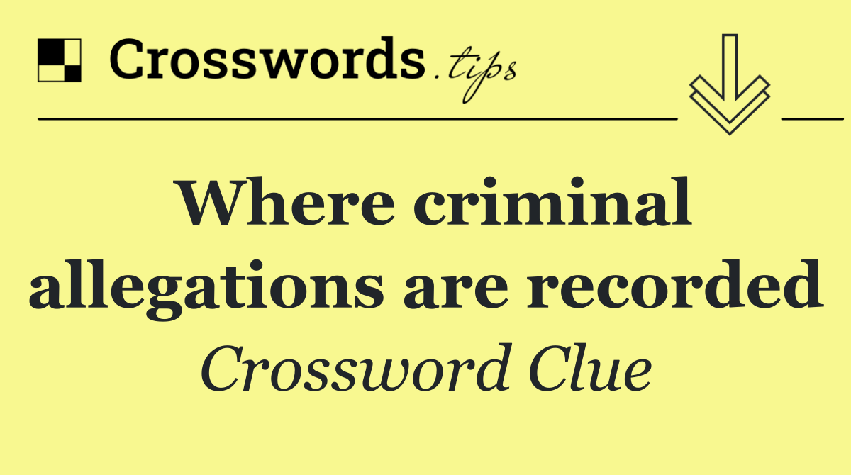 Where criminal allegations are recorded