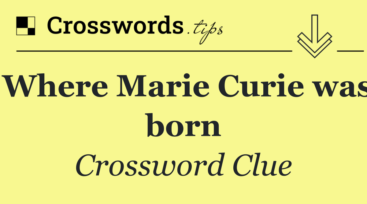 Where Marie Curie was born