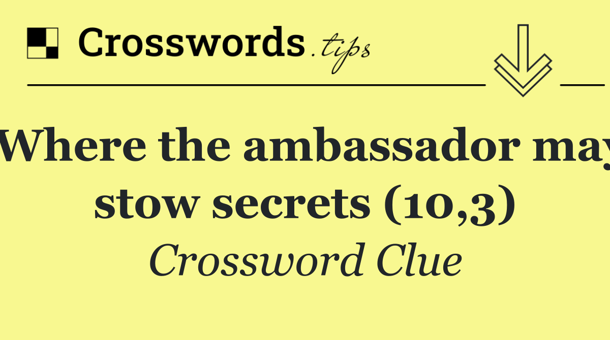 Where the ambassador may stow secrets (10,3)